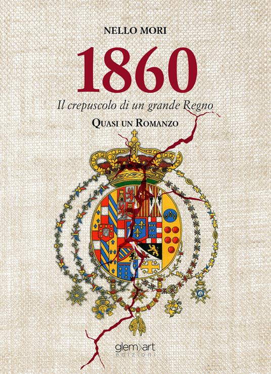 1860 il crepuscolo di un grande regno - Nello Mori - copertina