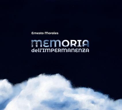 Memoria dell'impermanenza. Ediz. bilingue - Ernesto Morales - copertina