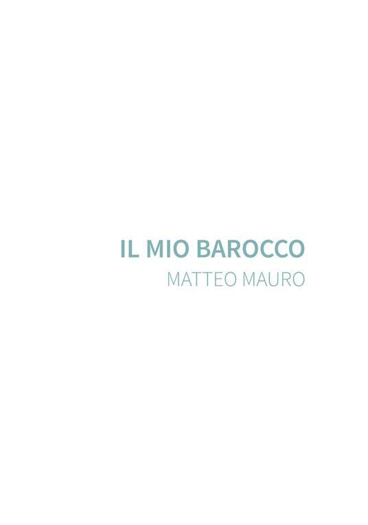 Il mio barocco. Matteo Mauro. Ediz. illustrata - copertina
