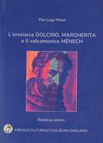 L'eresiarca Dolcino, Margherita e il valcamonico Mènech