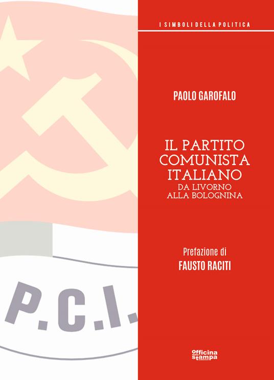Il partito comunista italiano. Da Livorno alla Bolognina - Paolo Garofalo - copertina