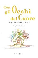 Con gli occhi del cuore. Romanzo genealogico