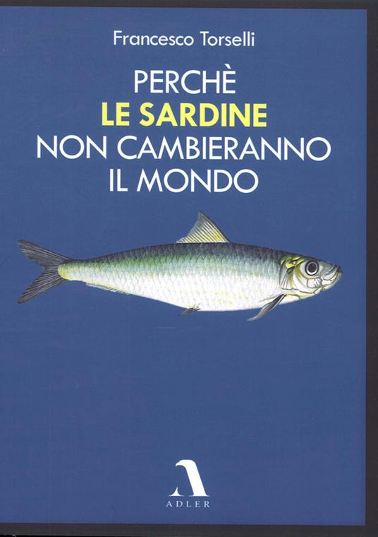 Perché le Sardine non cambieranno il mondo - Francesco Torselli - copertina