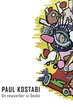 Paul Kostabi. Un newyorker ai Docks. Catalogo della mostra (Torino, 14 dicembre 2019 - 9 Gennaio 2020). Ediz. italiana e inglese