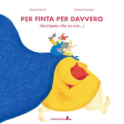 Per finta per davvero (facciamo che io ero...). Ediz. illustrata - Franca Perini - copertina