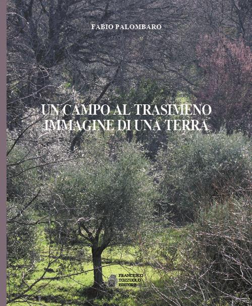 Un campo al Trasimeno. Immagine di una terra - Fabio Palombaro - copertina