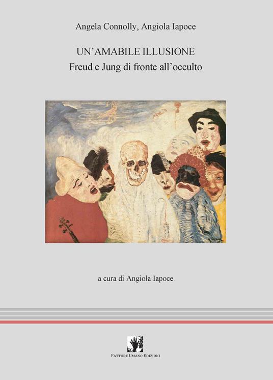 Un' amabile illusione. Freud e Jung di fronte all'occulto - Angela Connolly,Angiola Iapoce - copertina