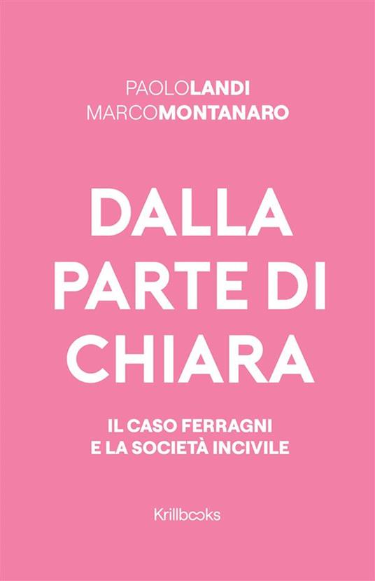 Dalla parte di Chiara. Il caso Ferragni e la società incivile - Paolo Landi,Marco Montanaro - copertina