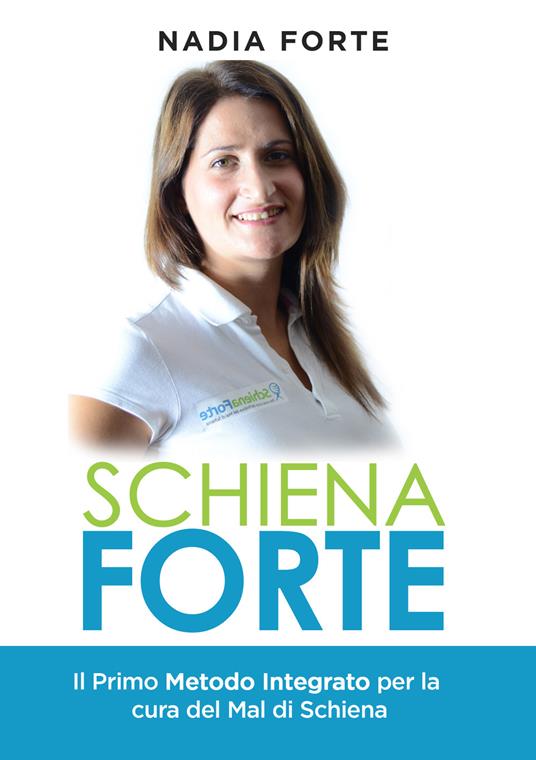 Schiena forte. Il primo metodo integrato per la cura del mal di schiena - Nadia Forte - copertina