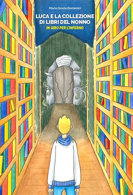 Luca e la collezione di libri del nonno. In giro per l'Inferno - Maria Grazia Domenici - copertina