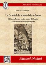 La Camáldula a mitad de milenio. El Sacro Yermo en las cartas del beato Pablo Giustiniani (1476-1528). Ediz. critica