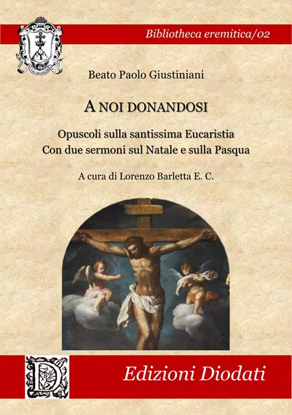 A noi donandosi. Opuscoli sulla santissima Eucaristia. Con due sermoni sul Natale e sulla Pasqua - Paolo Giustiniani - copertina
