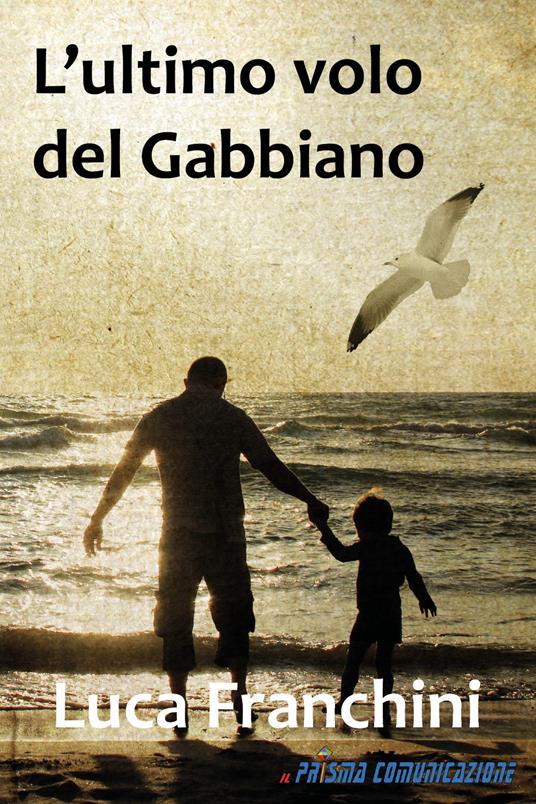 L' ultimo volo del gabbiano. Ediz. integrale - Luca Franchini - copertina