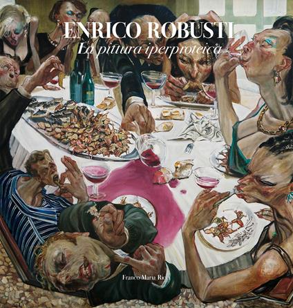 Enrico Robusti. La pittura iperproteica. Ediz. illustrata - Camillo Langone - copertina