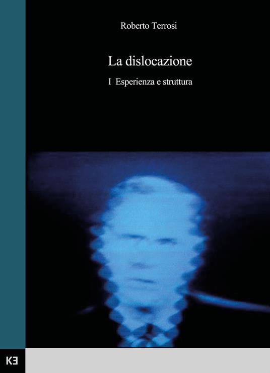La dislocazione. Vol. 1: Esperienza e struttura - Roberto Terrosi - copertina