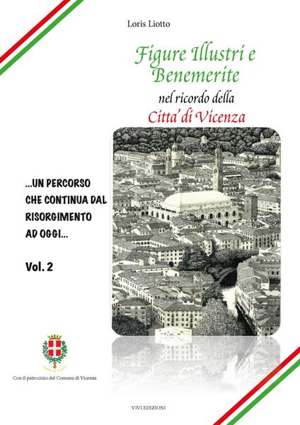 Figure illustri e benemerite. Nel ricordo della città di Vicenza. Nuova ediz.. Vol. 2 - Loris Liotto - copertina