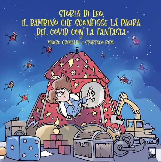 Storia di Leo, il bambino che sconfisse la paura del Covid con la fantasia. Ediz. a colori - Mauro Grimaldi - copertina