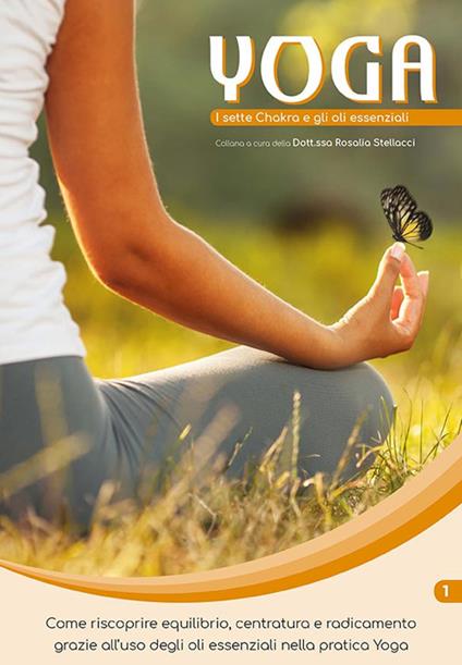 I sette Chakra e gli oli essenziali. Yoga e oli essenziali. Vol. 1 - Rosalia Stellacci - copertina