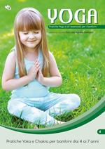 Yoga. Pratiche Yoga e oli essenziali per i bambini. Pratiche Yoka e Chakra per bambini dai 4 ai 7 anni. Vol. 4