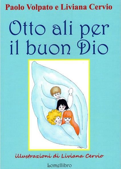 Otto ali per il buon Dio - Liviana Cervio,Paolo Volpato - copertina