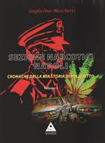 Sezione Narcotici Napoli. Cronache della mia storia di Poliziotto. Vol. 1