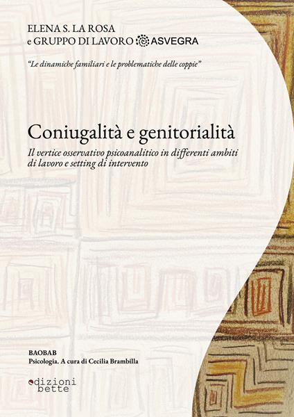 Coniugalità e genitorialità. Il vertice osservativo psicoanalitico in differenti ambiti di lavoro e setting di intervento - Elena S. La Rosa - copertina