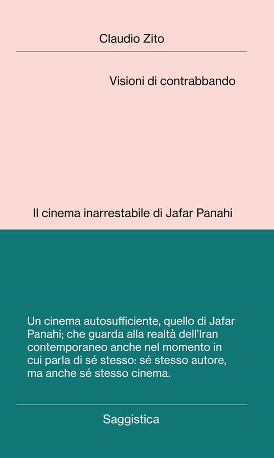 Visioni di contrabbando. Il cinema inarrestabile di Jafar Panahi - Claudio Zito - copertina