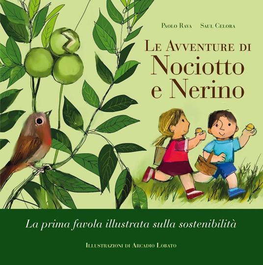 Le avventure di Nociotto e Nerino. La prima favola illustrata sulla sostenibilità. Ediz. ad alta leggibilità - Paolo Rava,Saul Celora - copertina