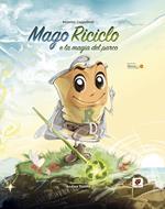 Mago Riciclo e la magia del parco. Ediz. illustrata