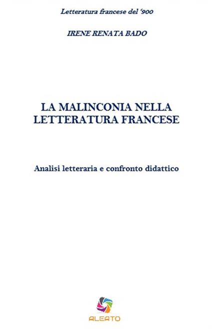 La malinconia nella letteratura francese. Analisi letteraria e confronto didattico - Irene Renata Bado - copertina