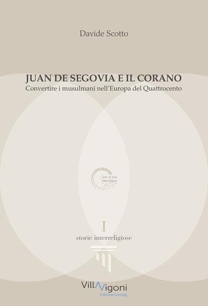 Juan de Segovia e il Corano. Convertire i musulmani nell'Europa del Quattrocento - Davide Scotto - copertina
