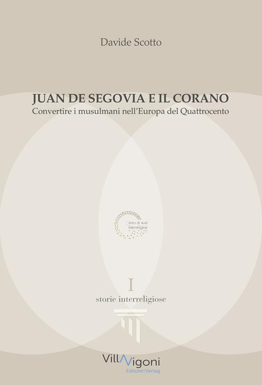 Juan de Segovia e il Corano. Convertire i musulmani nell'Europa del Quattrocento - Davide Scotto - copertina