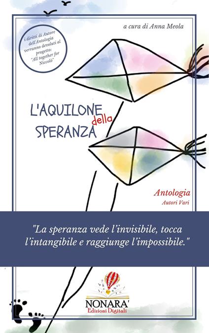 L' aquilone della speranza. «La speranza vede l'invisibile, tocca l'intangibile e raggiunge l'impossibile» - copertina