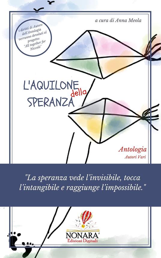 L' aquilone della speranza. «La speranza vede l'invisibile, tocca l'intangibile e raggiunge l'impossibile» - copertina