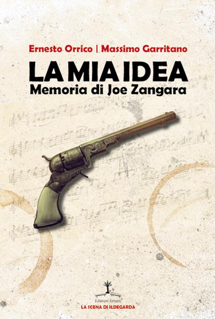La mia idea. Memoria di Joe Zangara. Ediz. italiana e inglese - Massimo Garritano,Ernesto Orrico - copertina