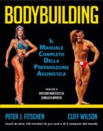 Bodybuilding. Il manuale completo della preparazione agonistica