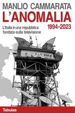 L'anomalia. L'Italia è una repubblica fondata sulla televisione. 1994-2023