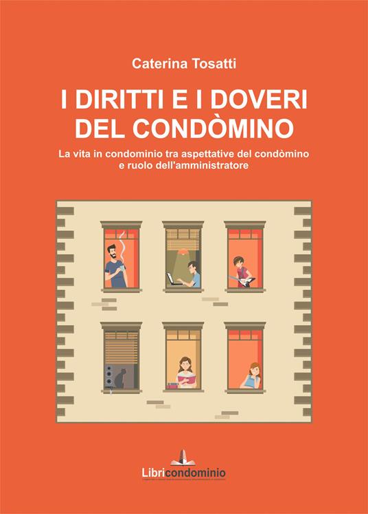 I diritti e i doveri del condòmino. La vita in condominio tra aspettative del condòmino e ruolo dell'amministratore - Caterina Tosatti - copertina