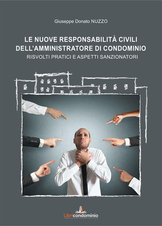 Le nuove responsabilità civili dell'amministratore di condominio. Risvolti pratici e aspetti sanzionatori - Giuseppe Donato Nuzzo - copertina