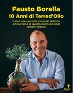 10 anni di Terre d'olio. Il libro che racconta il mondo dell'olio extravergine di qualità negli splendidi territori d'Italia