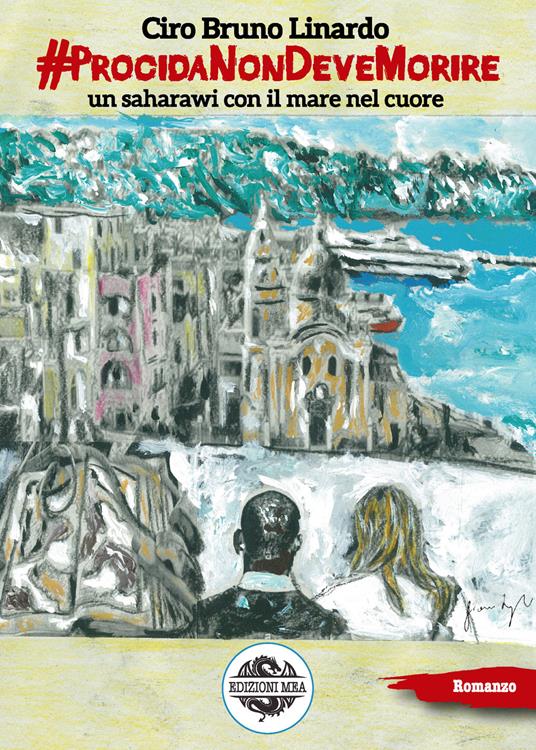 #ProcidaNonDeveMorire. Un saharawi con il mare nel cuore - Ciro Bruno Linardo - copertina