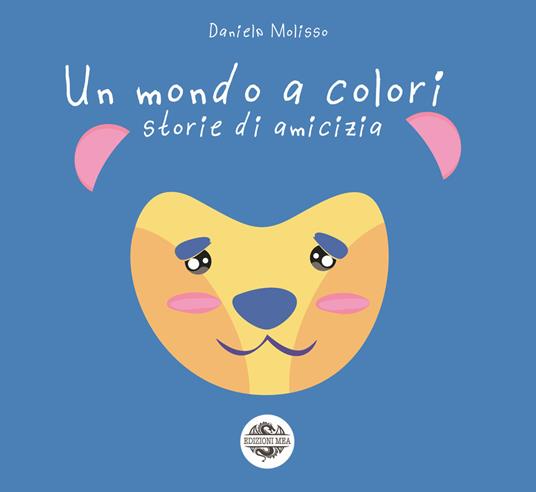Un mondo a colori. Storie di amicizia - Daniela Molisso - copertina