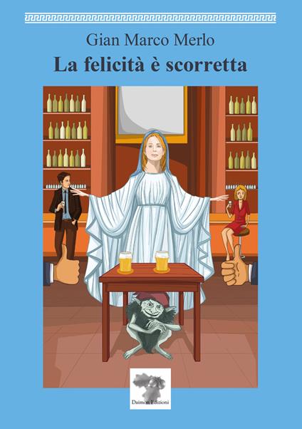 La felicità è scorretta - Gian Marco Merlo - copertina