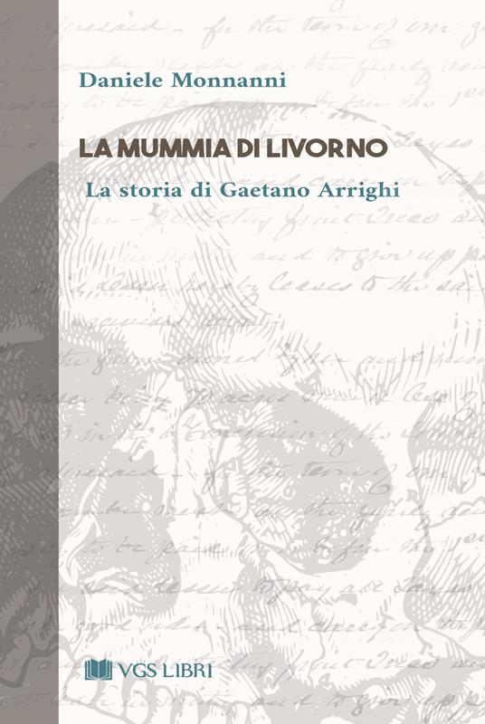 La mummia di Livorno. La storia di Gaetano Arrighi - Daniele Monnanni - copertina