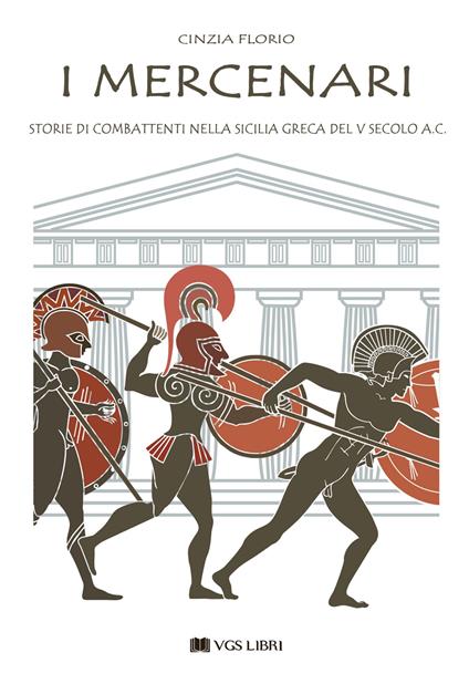 I mercenari. Storie di combattenti nella Sicilia greca del V secolo a.C - Cinzia Florio - copertina