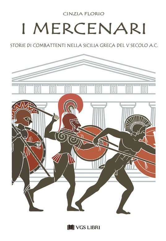 I mercenari. Storie di combattenti nella Sicilia greca del V secolo a.C - Cinzia Florio - copertina