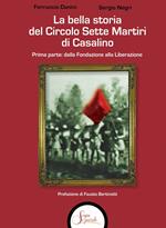 La bella storia del Circolo Sette Martiri di Casalino. Vol. 1: Dalla fondazione alla Liberazione.