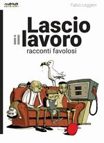 Lascio il lavoro. Racconti favolosi