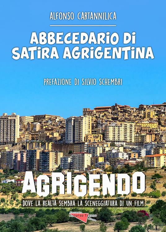 Abbecedario di satira agrigentina. Agrigendo, dove la realtà sembra la sceneggiatura di un film - Alfonso Cartannilica - copertina
