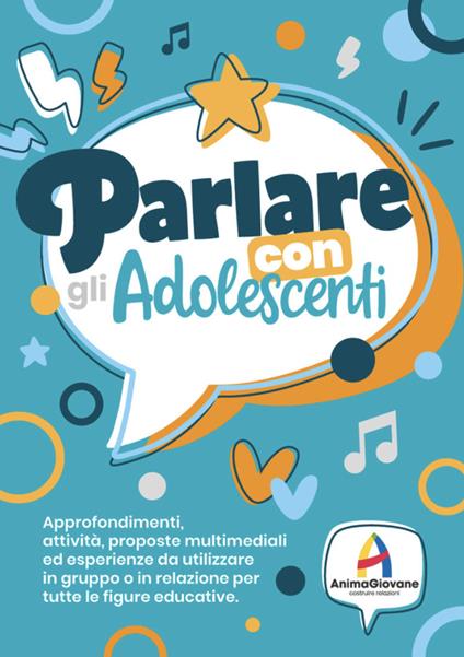 Parlare con gli adolscenti. Approfondimenti, attività, proposte multimediali ed esperienze da utilizzare in gruppo o in relazione per tute le figure educative - copertina